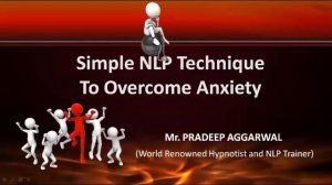 5 Simple NLP Techniques To Overcome Anxiety