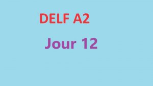 Delf A2 - Jour 12