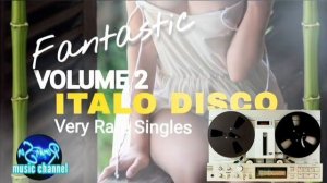 Fantastic Italo Disco Very Rare Singles / Volume 2 / (℗1984-89 / Remastering ©2023