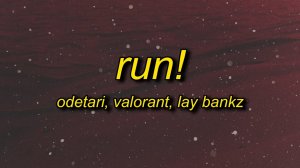 ODETARI & VALORANT - RUN! (feat. Lay Bankz) Lyrics →