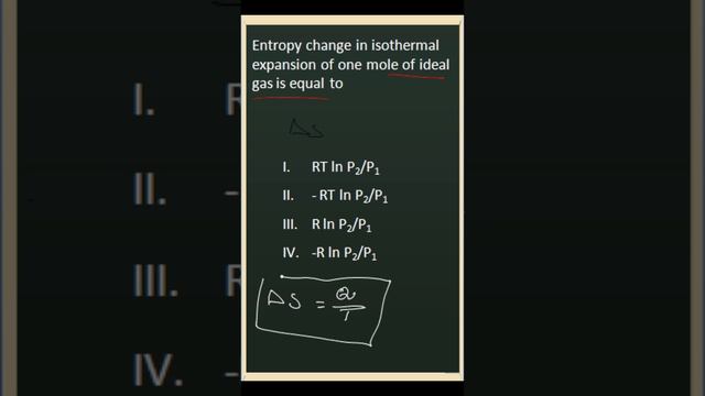 Entropy change in isothermal expansion of one mole of ideal gas is equal to,#thermodynamics