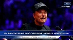 Englishnews _Elon Musk’s Space X plans for London to NYC_[13.11.2024]