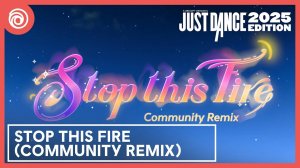 Just Dance 2025 Edition - Stop This Fire (Комьюнити версия)