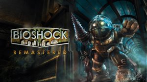 Прохождение  BioShock Remastered | Часть 1 | ДОБРО ПОЖАЛОВАТЬ В ВОСТОРГ