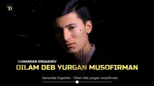 Samandar Ergashev - Oilam Deb Yurgan Musofirman