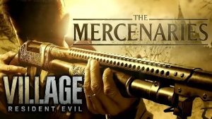 Прохождение Resident Evil Village - The Mercenaries: Новые приказы - DLC