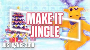 Just Dance 2018 - Make It Jingle by Big Freedia