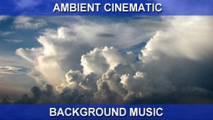 Ambient Cinematic (Background Music)