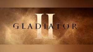 Гладиатор 2 - Gladiator 2 - Финальный трейлер