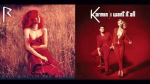 I Want It All (In The World) (Karmin vs. Rihanna) [Mashup]