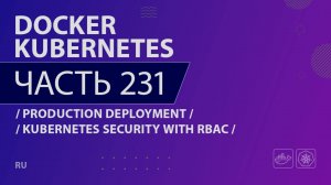 Docker, Kubernetes - 231 - Production Deployment - Kubernetes Security with RBAC