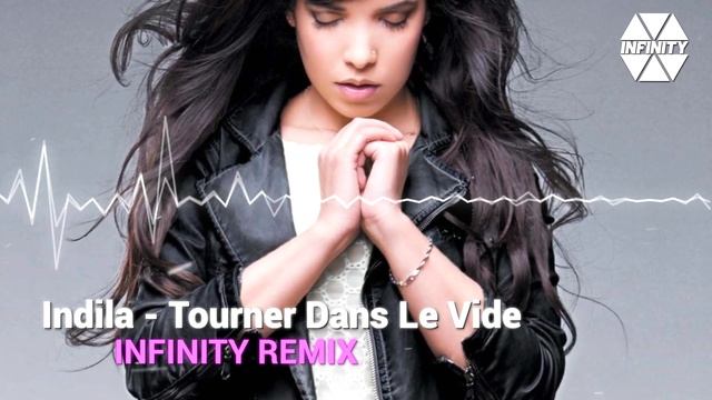 Indila - Tourner Dans Le Vide 💘 [Infinity Remix] 🎧 смотреть онлайн