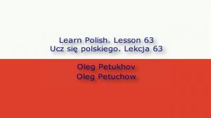 Learn Polish. Lesson 63. Asking questions 2. Ucz się polskiego. Lekcja 63. Zadawanie pytań 2.