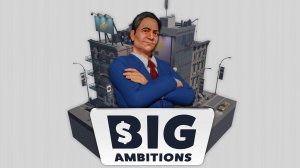 Big Ambitions №1! Первый бизнес в большом городе!