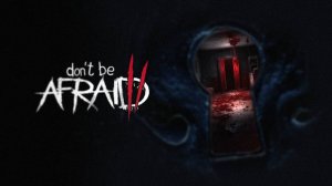 Don't Be Afraid 2 \ Не бойся 2 (инди хоррор)