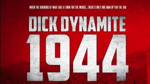 Дик Динамит: 1944 - Dick Dynamite: 1944