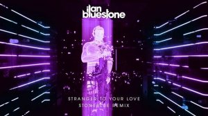 ilan Bluestone feat. Ellen Smith 'Stranger To Your Love' (Stoneblue Extended Remix)