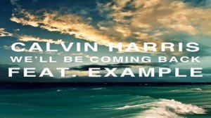 Calvin Harris ft Example - We'll Be Coming Back Lyrics and Download