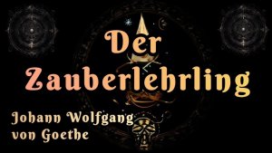 DER ZAUBERLEHRLING | Johann Wolfgang von Goethe