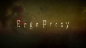 Ergo Proxy 10: Existence (Part 2/3)