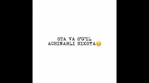 Ota va o‘g‘il ayanchli hikoya Ота ва огил аянчли хикоя