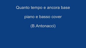 Quanto tempo e ancora base piano e basso cover (B.Antonacci)