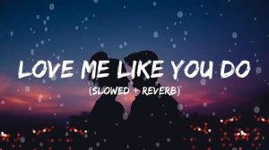 Love Me Like You Do - Ellie Goulding (Slowed + Reverb) @Mr.Revibs
