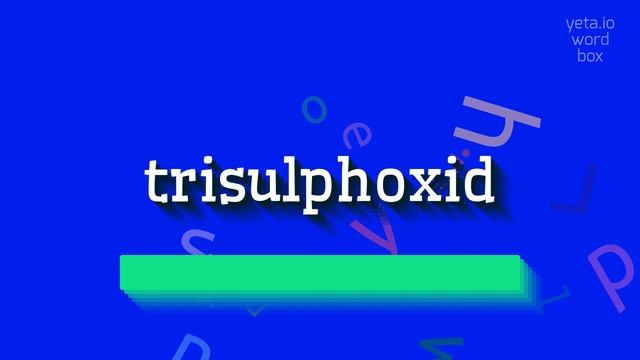 TRISULPHOXID - HOW TO PRONOUNCE TRISULPHOXID? смотреть онлайн