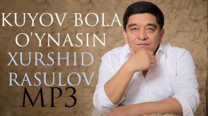 Xurshid Rasulov — Kuyov bola o'ynasin  |  Хуршид Расулов — Куёв бола ўйнасин