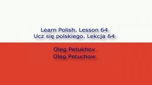 Learn Polish. Lesson 64. Negation 1. Ucz się polskiego. Lekcja 64. Przeczenie 1.