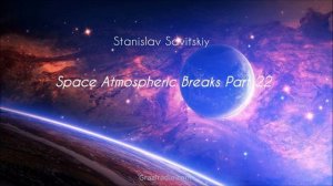 Stanislav Savitskiy - Space Atmospheric Breaks Part 22