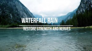 Relax mountain waterfall rain restore strength and nerves 4k 60fps