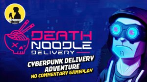 DEATH NOODLE DELIVERY [NO COMMENTARY] GAMEPLAY #deathnoodledelivery #gameplay #pcgaming