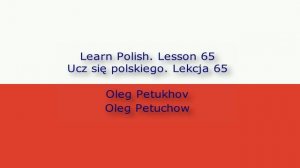 Learn Polish. Lesson 65. Negation 2. Ucz się polskiego. Lekcja 65. Przeczenie 2.