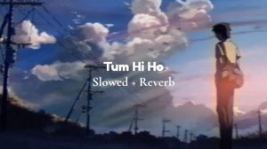Tum Hi Ho [Slowed + Reverb]
