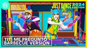 Just Dance 2024 Edition - Tití Me Preguntó - Версия для барбекю by Bad Bunny