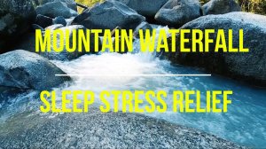 Mountain Waterfall Water Noise for Relaxation, Sleep, Stress Relief, Insomnia Meditation