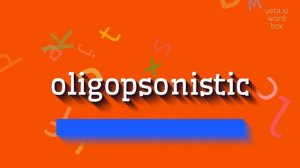 HOW TO SAY OLIGOPSONISTIC? #oligopsonistic