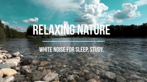 Peaceful River Flowing Sound. Gentle River, Relaxing Nature Sounds. White Noise for Sleep, Study.