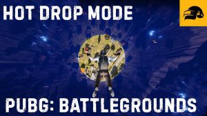 HOT DROP MODE ГО В PUBG: BATTLEGROUNDS