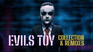 Dark Electro ✷ Synthpop ✷ EBM ✷ EVILS TOY ✷ Collection & Remixes