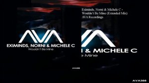 Eximinds, Norni & Michele C - Wouldn’t Be Mine (Extended Mix)