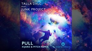 Talla 2XLC feat. Junk Project-Pull (Xijaro & Pitch Extended Mix)