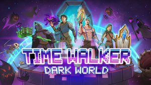 Time Walker: Dark World