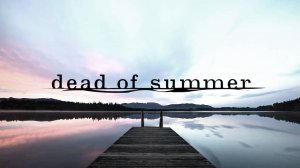 Сериал Мертвое лето - 1 сезон 1 серия / Dead of Summer