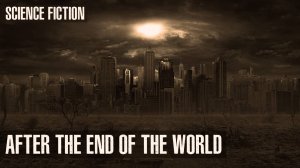 THE WORLD AFTER THE END OF THE WORLD I Fantastic Bedtime Stories | Science fiction