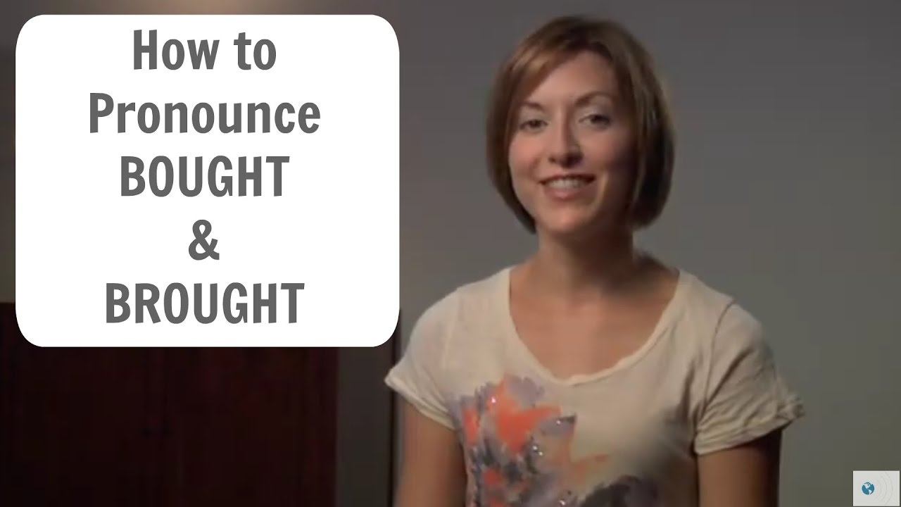 How to pronounce BOUGHT and BROUGHT - English Pronunciation Lesson #learnenglish