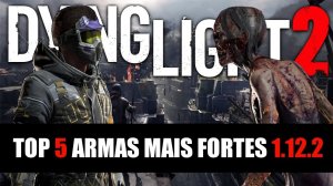 Dying Light 2 Top 5 Armas 1.12.2