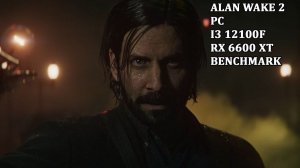 ALAN WAKE 2 PC Benchmark Test - I3 12100F + RX 6600 XT