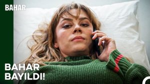 Bahar Hastanede Yapayalnız Kaldı! - Bahar 1. Bölüm
